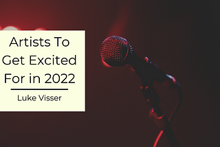 Artists To Get Excited For in 2022