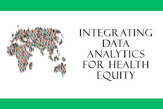 Health Equity Series — Integrating Data Analytics To Tackle Health Inequity and Improve Health…