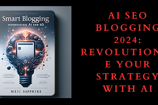 AI SEO Blogging 2024: Revolutionize Your Strategy with AI