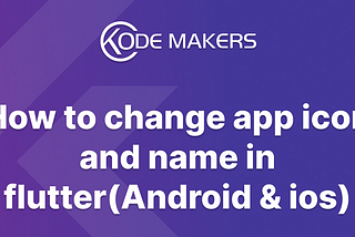 How to change app icon and name in flutter(Android & ios)