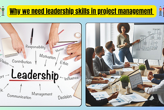 Why do we need leadership skills in project management?