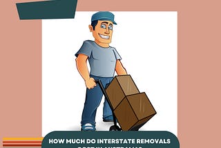 How Much Do Interstate Removals Cost In Australia?