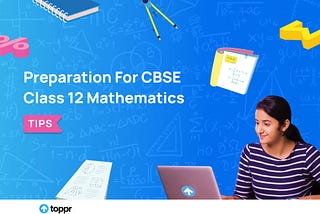 Preparation Tips For CBSE Class 12 Mathematics
