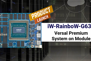 iWave Launches iW-RainboW-G63M: AMD Versal Premium System on Module Tailored for Network and Cloud…