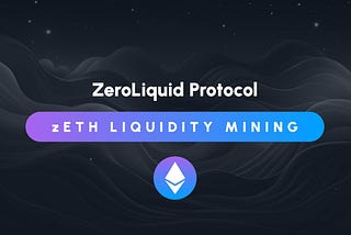 ZeroLiquid launches zETH liquidity mining rewards