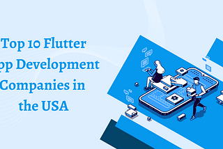 Top 10 Flutter App Development Companies in the USA