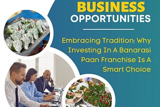 Embracing Tradition: Why Investing In A Banarasi Paan Franchise Is A Smart Choice