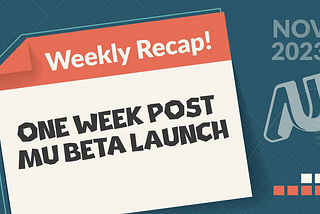 Mu Recap: 1 Week Post Beta Launch