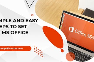 Simple and Easy Steps to Set up MS Office