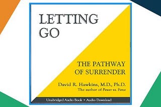 “Letting Go” by David R. Hawkins MD: A Comprehensive Summary