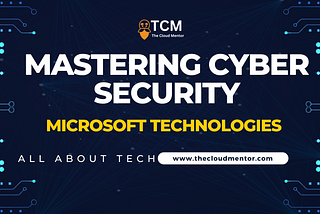 Mastering Microsoft Cloud Cyber Security Certifications