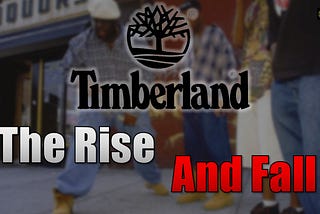 The Rise and Fall of Timberland