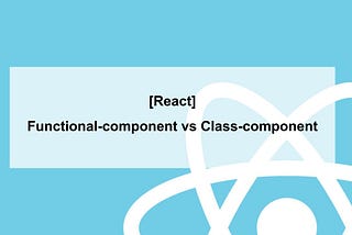 [React] Functional-component vs Class-component