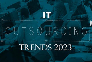 IT Outsourcing Trends 2023