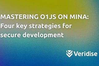 Mastering o1js on Mina: Four key strategies for secure development