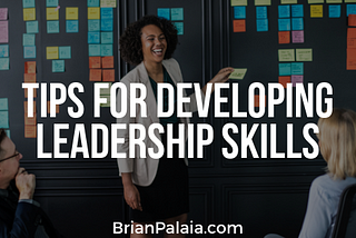 Tips For Developing Leadership Skills