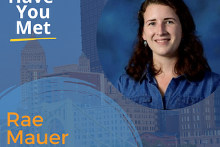 Have You Met…Rae Mauer