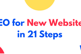 SEO For New Websites In 21 Steps — Kubix Digital