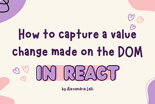 How to capture a value change made on the DOM in React