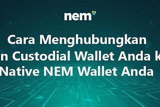 Cara Menghubungkan Non Custodial Wallet Anda ke Native NEM Wallet Anda