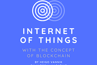 Internet of Things (IoT) With the Concept of Blockchain