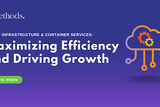 iTMethods Cloud Infrastructure and Container Services: Maximizing Efficiency and Driving Growth