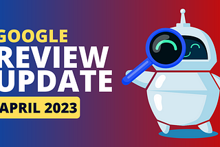 Google Review Update — Algorithm Update April 2023