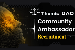 ThemisDAO Recruiting Global Ambassador Program