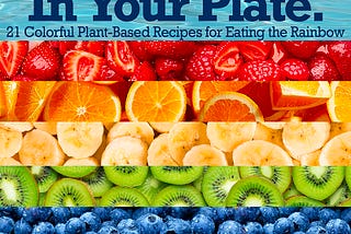 Take Pride in Your Life and on Your Plate: 21 Colorful, Plant-Based Recipes for Eating the Rainbow