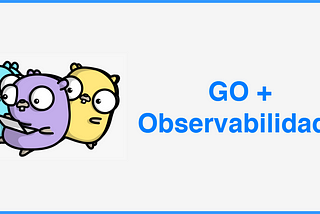 Go + Observabilidade