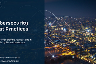 Cybersecurity Best Practices: Protecting Software Applications in an Evolving Threat Landscape.