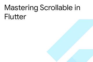 Mastering Scrollable in Flutter