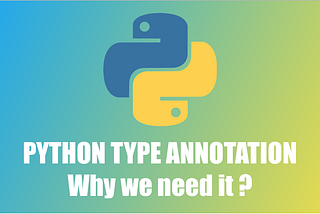 Python Type Annotation and why we need it