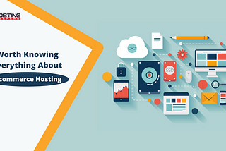 Worth Knowing Everything About eCommerce Hosting