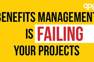 Why Benefits Management Is Failing Your Projects — And What To Do Instead