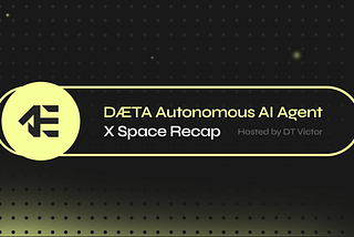 DÆTA Autonomous AI Agent —  X Space Recap
