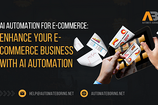 AI Automation for E-commerce:
Enhance Your E-commerce Business with AI Automation