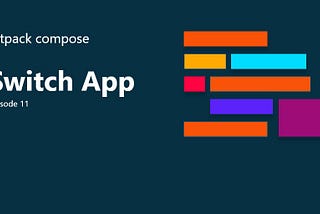 Jetpack Compose Ep:11 — Switch App