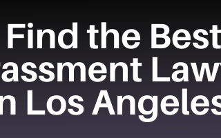 Find the Best Sexual Harassment Lawyer in Los Angeles