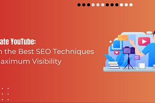How To Use SEO For Youtube: Dominate The Organic Ranking Game