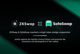 ZKSwap (ZKS) & SofaSwap reached a single token pledge cooperation, and the trading will start soon