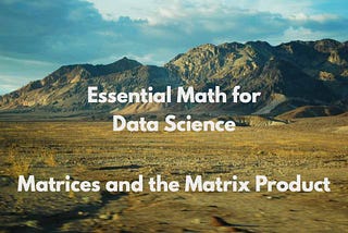 Introduction to Matrices and the Matrix Product