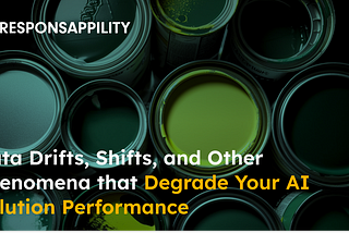 Data Drifts, Shifts, and Other Phenomena that Degrade Your AI Solution Performance