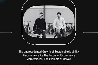 The Unprecedented Growth of Sustainable Mobility, Re-commerce as the Future of E-commerce…