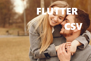 CSV x Flutter, a true love?