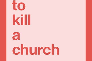 How to Kill a Church: A New Podcast