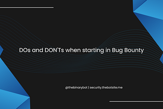 3 DOs and DON’Ts when starting in Bug Bounty