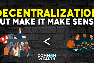 Decentralization, But Make It Make Sense