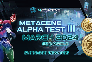 Gear Up for MetaCene Alpha Test III: $1,000,000 Rewards Await on PC & Mobile!