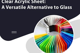 Clear Acrylic Sheet: A Versatile Alternative to Glass